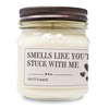 Smells Like You're Stuck With Me - Funny Candle 8oz Soy