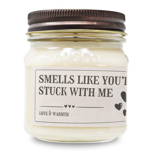 Smells Like You're Stuck With Me - Funny Candle 8oz Soy