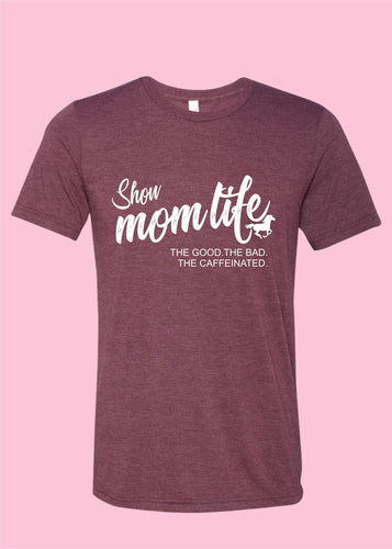 Horse Show Mom. The Good. The Bad. The Caffeinated: Maroon / 2X